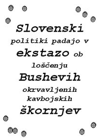 Slovenski politiki padajo v ekstazo ob loenju Bushevih okrvavljenih kavbojskih kornjev